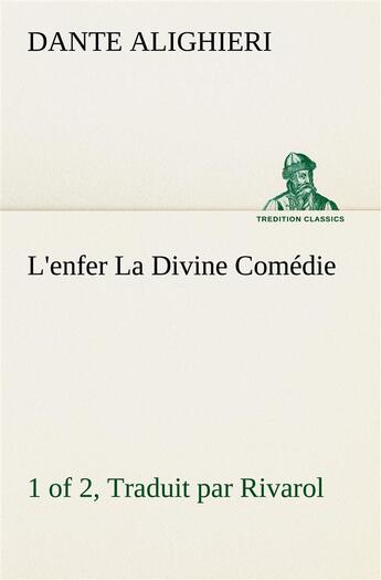 Couverture du livre « L'enfer (1 of 2) la divine comedie - traduit par rivarol - l enfer 1 of 2 la divine comedie traduit » de Dante Alighieri aux éditions Tredition