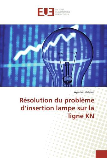 Couverture du livre « Resolution du probleme d'insertion lampe sur la ligne kn » de Labbene Aymen aux éditions Editions Universitaires Europeennes