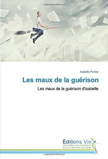 Couverture du livre « Les maux de la guérison ; les maux de la guérison d'Isabelle » de Isabelle Portier aux éditions Vie