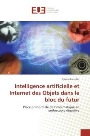 Couverture du livre « Intelligence artificielle et internet des objets dans le bloc du futur » de Beorchia Sylvain aux éditions Editions Universitaires Europeennes