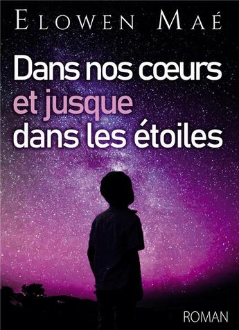 Couverture du livre « Dans nos coeurs et jusque dans les étoiles » de Elowen Mae aux éditions Bookelis