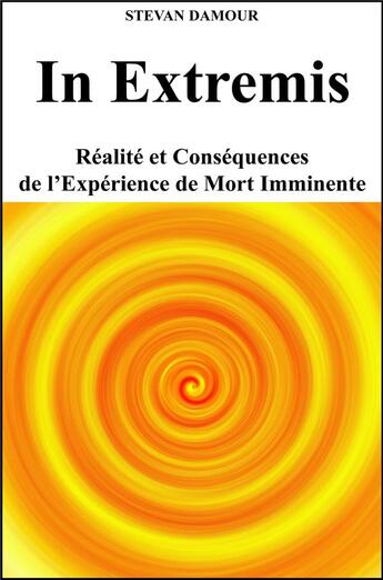 Couverture du livre « In extremis - realite et consequences de l'experience de mort imminente » de Damour Stevan aux éditions Librinova