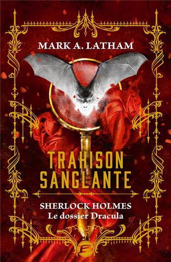 Couverture du livre « Sherlock Holmes : le dossier Dracula : trahison sanglante » de Mark A. Latham aux éditions Bragelonne