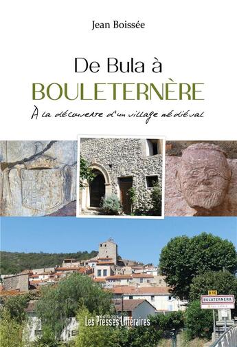 Couverture du livre « De Bula à Bouleternère : à la découverte d'un village médiéval » de Jean Boissee aux éditions Presses Litteraires