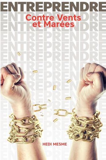 Couverture du livre « ENTREPRENDRE Contre Vents et Marées » de Hedi Mesme aux éditions Bookelis