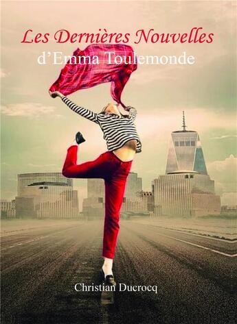 Couverture du livre « Les Dernières Nouvelles d'Emma Toulemonde » de Christian Ducrocq aux éditions Librinova