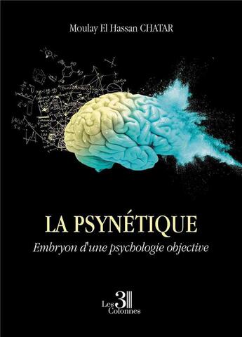 Couverture du livre « La psynétique : embryon d'une psychologie objective » de Moulay El Hassan Chatar aux éditions Les Trois Colonnes