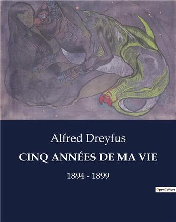 Couverture du livre « Cinq annees de ma vie - 1894 - 1899 » de Alfred Dreyfus aux éditions Culturea