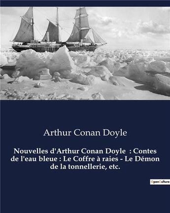 Couverture du livre « Nouvelles d'Arthur Conan Doyle : Contes de l'eau bleue : Le Coffre à raies - Le Démon de la tonnellerie, etc. : Un recueil de nouvelles d'Arthur Conan Doyle » de Arthur Conan Doyle aux éditions Culturea