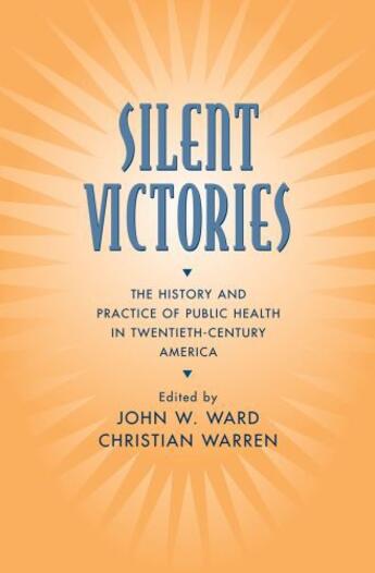 Couverture du livre « Silent Victories: The History and Practice of Public Health in Twentie » de John W Ward aux éditions Oxford University Press Usa