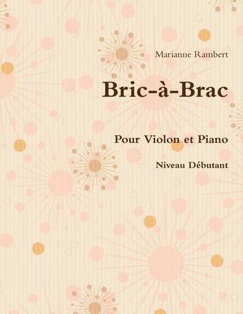 Couverture du livre « Bric-a-brac pour violon et piano » de Rambert Marianne aux éditions Lulu