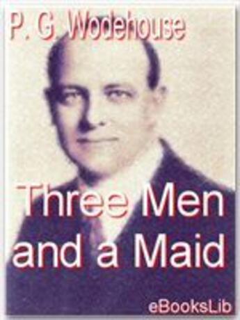 Couverture du livre « Three Men and a Maid » de P.G. Wodehouse aux éditions Ebookslib