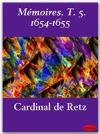 Couverture du livre « Mémoires t.5 ; 1654-1655 » de Cardinal De Retz aux éditions Ebookslib