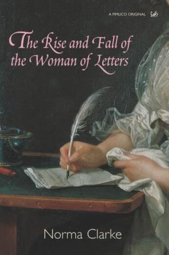 Couverture du livre « The Rise And Fall Of The Woman Of Letters » de Clarke Norma aux éditions Random House Digital