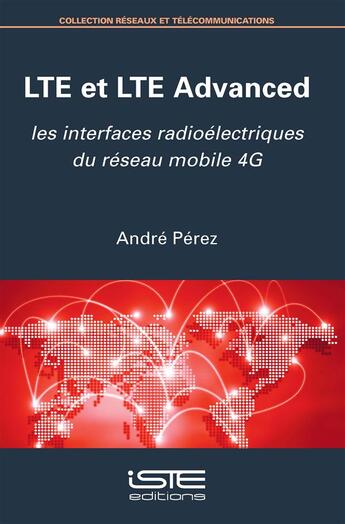 Couverture du livre « LTE et LTE Advanced ; les interfaces radioélectriques du réseau mobile 4G » de André Pérez aux éditions Iste