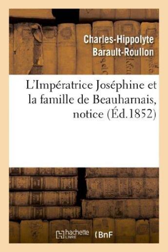 Couverture du livre « L'Impératrice Joséphine et la famille de Beauharnais, notice » de Barault-Roullon C-H. aux éditions Hachette Bnf