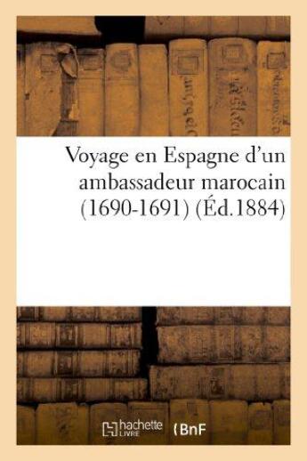 Couverture du livre « Voyage en Espagne d'un ambassadeur marocain (1690-1691) » de Sauvaire H aux éditions Hachette Bnf