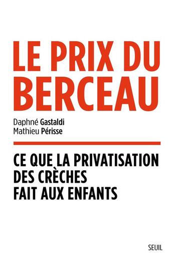 Couverture du livre « Le prix du berceau : ce que la privatisation des crèches fait aux enfants » de Daphne Gastaldi et Mathieu Perisse aux éditions Seuil