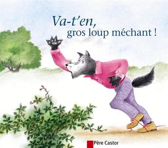 Couverture du livre « Va-t'en, gros loup mechant ! » de Chapouton/Bougerolle aux éditions Pere Castor