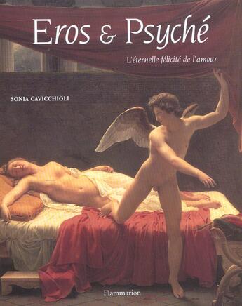 Couverture du livre « Eros Et Psyche ; L'Eternelle Felicite De L'Amour » de Sonia Cavicchioli aux éditions Flammarion