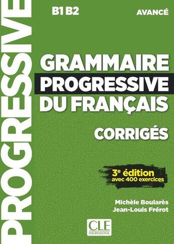 Couverture du livre « FLE ; grammaire progressive du français ; B1>B2 ; corrigés (3e édition) » de  aux éditions Cle International