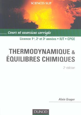 Couverture du livre « THERMODYNAMIQUE ET EQUILIBRES CHIMIQUES ; licence 1, 2 et 3e annees, iut, cpge (2e édition) » de Gruger Alain aux éditions Dunod