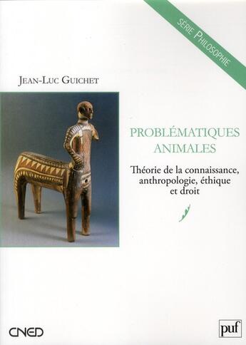 Couverture du livre « Problématiques animales ; théorie de la connaissance, anthropologie, éthique et droit » de Jean-Luc Guichet aux éditions Belin Education