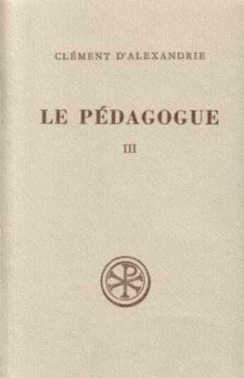 Couverture du livre « Le pédagogue - tome 3 » de Clement D' Alexandrie aux éditions Cerf