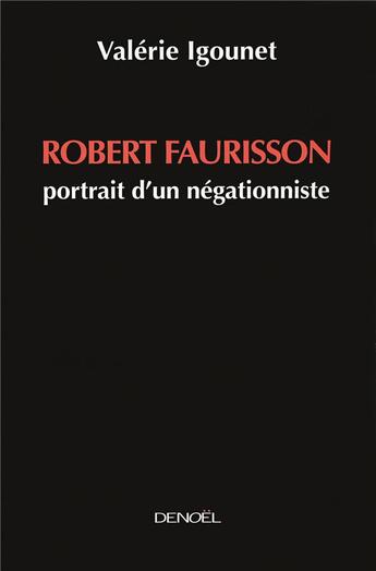Couverture du livre « Robert Faurisson ; portrait d'un négationniste » de Valerie Igounet aux éditions Denoel