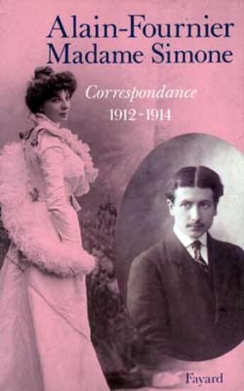 Couverture du livre « Correspondance 1912-1914 » de Alain-Fournier et Madame Simone aux éditions Fayard