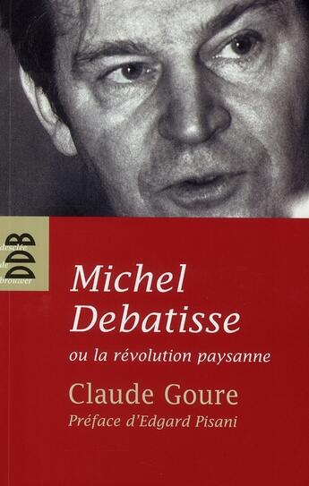 Couverture du livre « Michel Debatisse ou la Révolution paysanne » de Claude Goure aux éditions Desclee De Brouwer