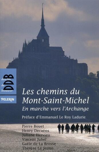 Couverture du livre « Les chemins du Mont-Saint-Michel ; en marche vers l'archange » de Henry Decaens et Pierre Bouet et Juliane Hervieu et Vincent Juhel et Gaele De La Brosse et Therese Le Jeune aux éditions Desclee De Brouwer