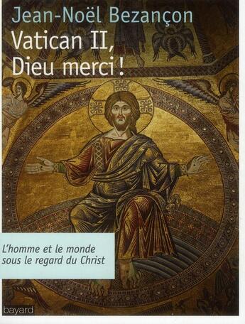 Couverture du livre « Vatican II, Dieu merci ! » de Jean-Noël Bezançon aux éditions Bayard