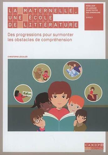 Couverture du livre « La maternelle, une école de littérature ; des progressions pour surmonter les obstacles de compréhension » de Christophe Lecullee aux éditions Reseau Canope