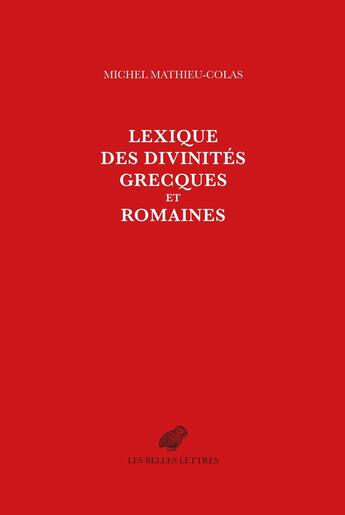 Couverture du livre « Lexique des divinités grecques et romaines » de Michel Mathieu-Colas aux éditions Belles Lettres