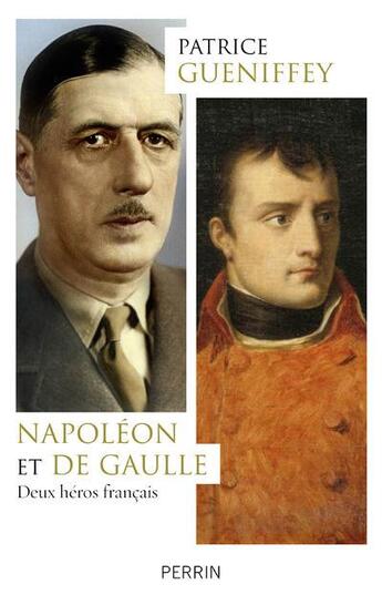 Couverture du livre « Napoléon et De Gaulle ; deux héros français » de Patrice Gueniffey aux éditions Perrin