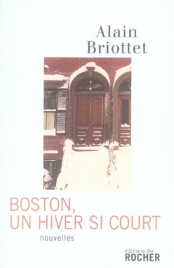 Couverture du livre « Boston, un hiver si court » de Alain Briottet aux éditions Rocher