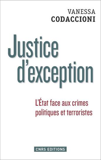 Couverture du livre « Justice d'exception ; l'Etat face aux crimes politiques et terroristes » de Vanessa Codaccioni aux éditions Cnrs