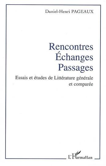 Couverture du livre « Rencontres, échanges, passages ; essais et études de littérature générale et comparée » de Daniel-Henri Pageaux aux éditions L'harmattan