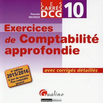 Couverture du livre « Exercices corrigés de comptabilité approfondie 2015-2016 (4e édition) » de Pascale Recroix aux éditions Gualino