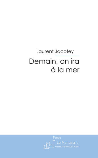 Couverture du livre « Demain, on ira à la mer » de Jacotey-L aux éditions Le Manuscrit