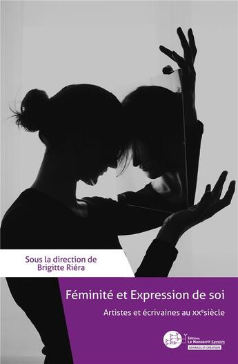 Couverture du livre « Féminité et expression de soi : artistes et écrivaines au XXe siècle » de Brigitte Riera aux éditions Le Manuscrit