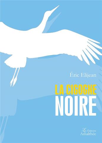 Couverture du livre « La cigogne noire » de Eric Elijean aux éditions Amalthee