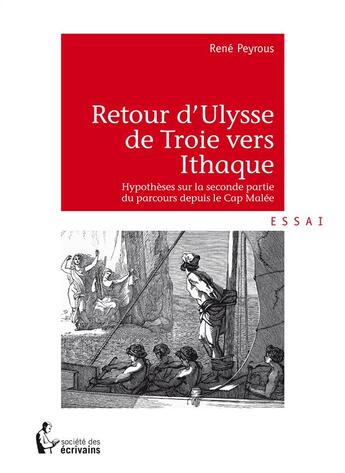 Couverture du livre « Retour d'Ulysse de Troie vers Ithaque ; hypothèses sur la seconde partie du parcours depuis le Cap Malée » de Rene Peyrous aux éditions Societe Des Ecrivains