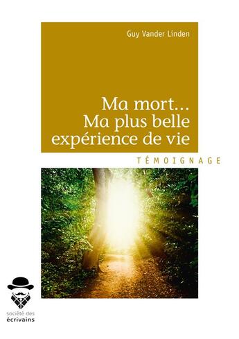 Couverture du livre « Ma mort... ma plus belle expérience de vie » de Linden Guy Vander aux éditions Societe Des Ecrivains