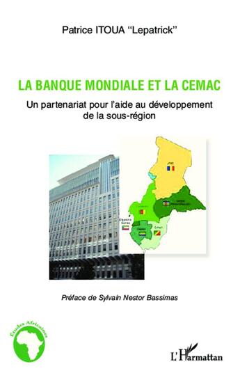 Couverture du livre « La banque mondiale et la CEMAC, un partenariat pour l'aide au développement de la sous-région » de Patrice Itoua aux éditions L'harmattan