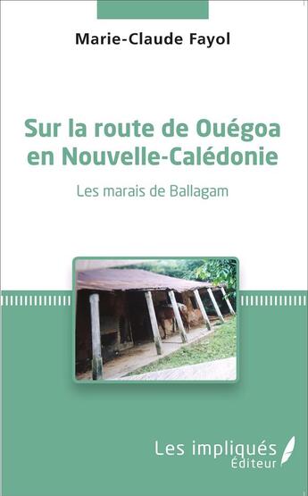 Couverture du livre « Sur la route de Ouéga en Nouvelle-Caledonie ; les marais de Ballagam » de Marie Claude Fayol aux éditions L'harmattan