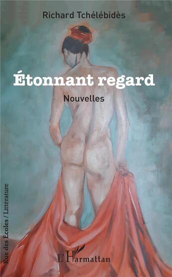 Couverture du livre « Étonnant regard ; nouvelles » de Richard Tchelebides aux éditions L'harmattan