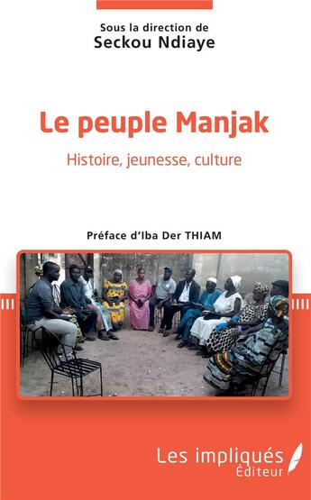 Couverture du livre « Le peuple Manjak ; histoire, jeunesse, culture » de Seckou Ndiaye aux éditions Les Impliques