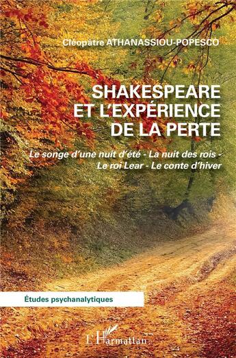 Couverture du livre « Shakespeare et l'expérience de la perte : le songe d'une nuit d'été : la nuit des rois : le roi Lear » de Cleoplatre Athanassiou-Popesco aux éditions L'harmattan